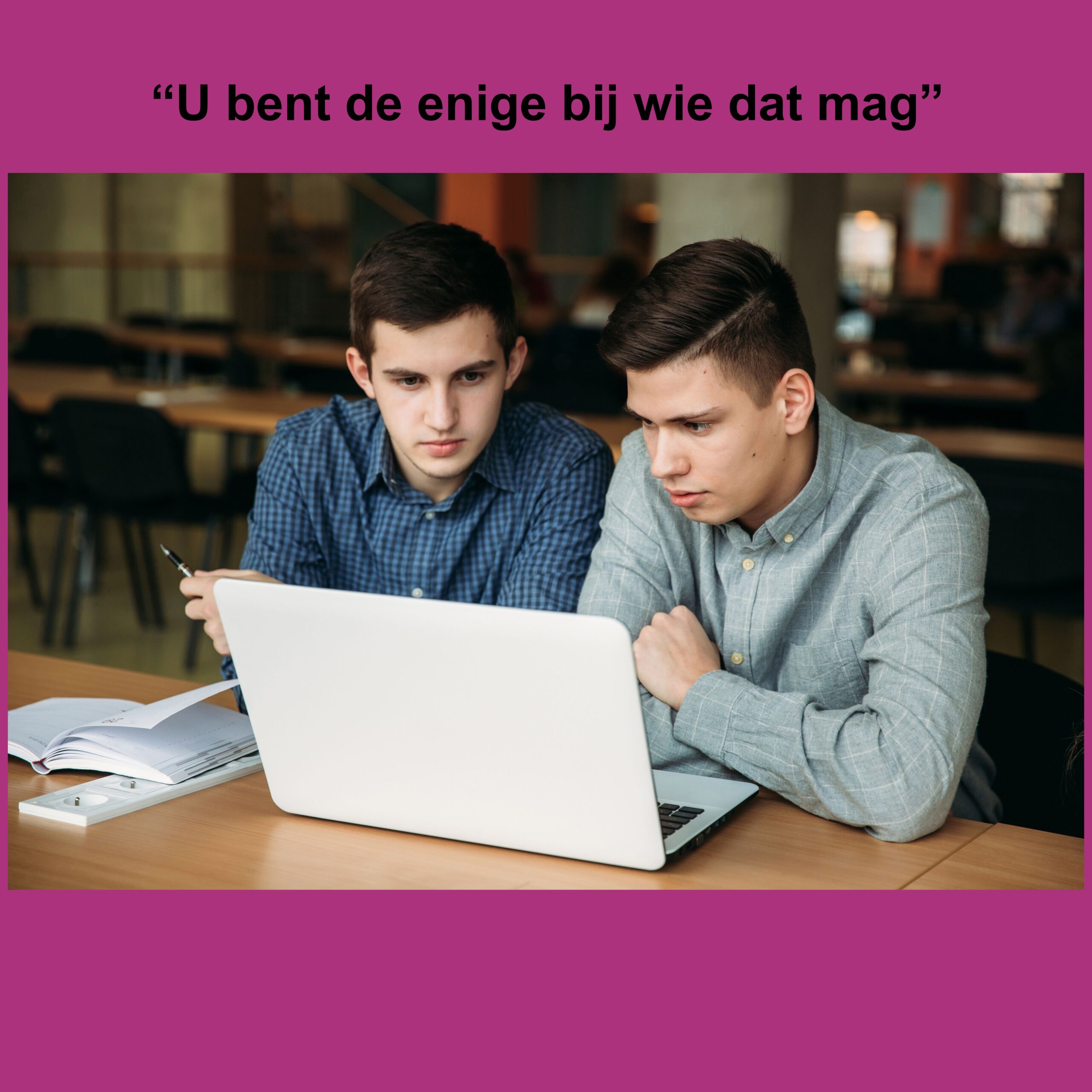 U bent de enige bij wie dat mag Spelen met Engels